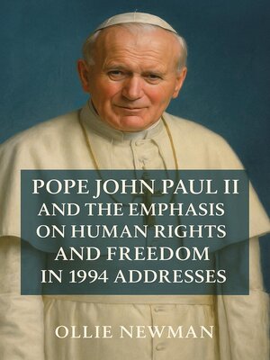cover image of Pope John Paul II and the Emphasis on Human Rights and Freedom in 1994 Addresses